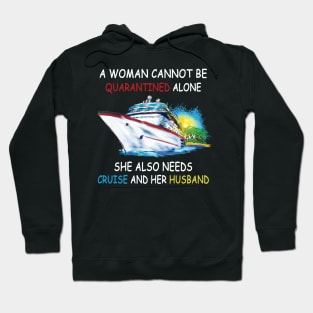 A Woman Cannot Be Quarantined Alone She Also Needs Cruise And Her Husband Hoodie